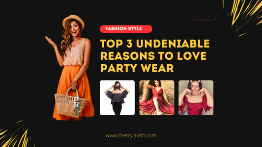 Top 3 Undeniable Reasons to Love Party Wear